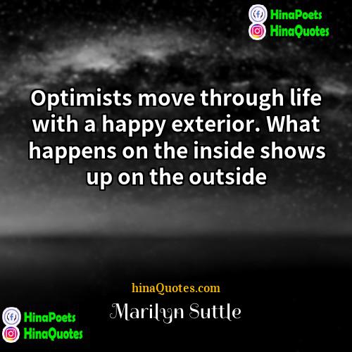 Marilyn Suttle Quotes | Optimists move through life with a happy